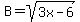 B=sqrt%283x-6%29