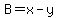 B=x-y