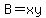 B=xy