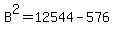 B%5E2=12544-576