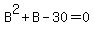 B%5E2+%2B+B+-+30+=+0