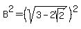 B%5E2+=+%28sqrt%283-2sqrt%282%29%29%29%5E2