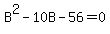 B%5E2-10B-56=0