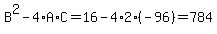 B%5E2-4%2AA%2AC=+16-4%2A2%2A%28-96%29=784