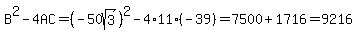 B%5E2-4AC=%28-50sqrt%283%29%29%5E2-4%2A11%2A%28-39%29=7500%2B1716=9216