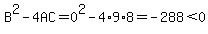 B%5E2-4AC=0%5E2-4%2A9%2A8=-288%3C0