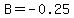 B+=+-0.25