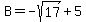 B+=+-sqrt%2817%29+%2B+5