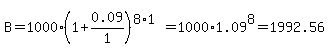 B+=+1000%2A%281%2B0.09%2F1%29%5E%288%2A1%29+=+1000%2A1.09%5E8+=+1992.56