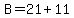 B+=+21+%2B+11