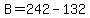 B+=+242+-+132