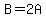 B+=+2A
