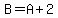 B+=+A+%2B+2