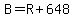 B+=+R+%2B+648