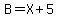 B+=+X%2B5