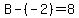B-%28-2%29=8