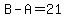 B-A=21