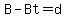B-Bt=d