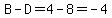 B-D=4-8=-4
