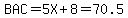 BAC+=+5X%2B8+=+70.5