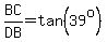 BC%2FDB+=+tan%2839%5Eo%29