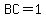 BC=1