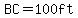 BC=100ft