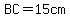 BC=15cm