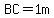 BC=1m