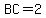BC=2