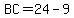 BC=24-9