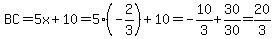 BC=5x%2B10=5%2A%28-2%2F3%29%2B10=-10%2F3%2B30%2F30=20%2F3