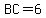 BC=6