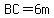BC=6m