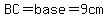 BC=base=9cm