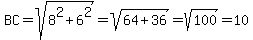 BC=sqrt%288%5E2%2B6%5E2%29=sqrt%2864%2B36%29=sqrt%28100%29=10