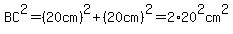 BC%5E2=%2820cm%29%5E2%2B%2820cm%29%5E2=2%2A20%5E2cm%5E2