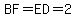 BF=ED=2