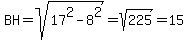 BH=sqrt%2817%5E2-8%5E2%29=sqrt%28225%29=15