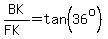 BK%2F%28FK%29=tan%2836%5Eo%29