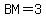 BM+=3