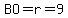 BO=r=9