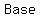 Base