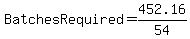 BatchesRequired+=+452.16%2F54