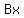 Bx
