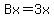 Bx=3x