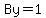 By=1