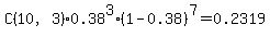 C%2810%2C3%29%2A0.38%5E3%2A%281-0.38%29%5E7+=+0.2319