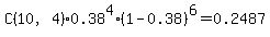 C%2810%2C4%29%2A0.38%5E4%2A%281-0.38%29%5E6+=+0.2487