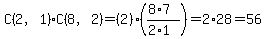 C%282%2C1%29%2AC%288%2C2%29=%282%29%28%288%2A7%29%2F%282%2A1%29%29=2%2A28=56